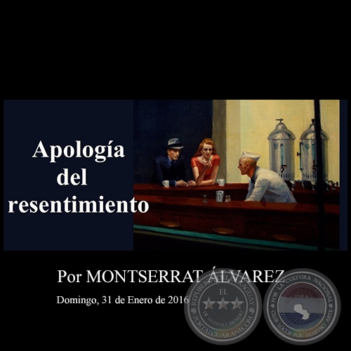 APOLOGÍA DEL RESENTIMIENTO - Por MONTSERRAT ÁLVAREZ - Domingo, 31 de Enero de 2016